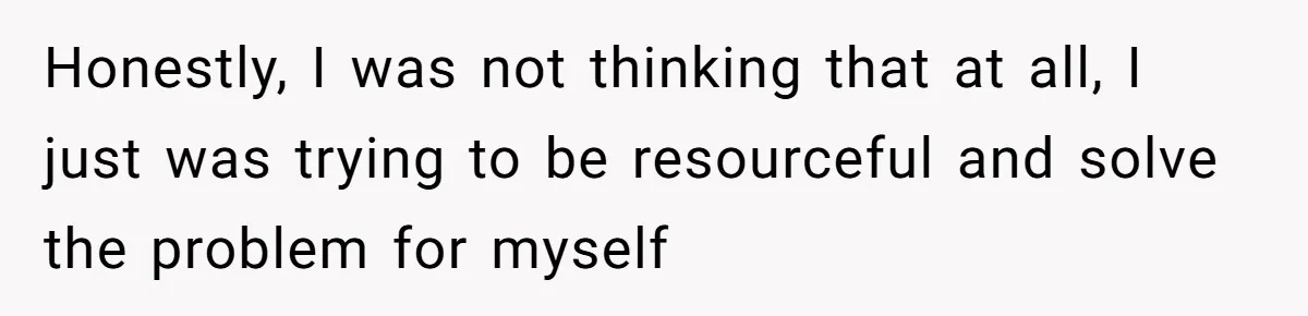 Honestly, I was not thinking that at all, I just was trying to be resourceful and solve the problem for myself
