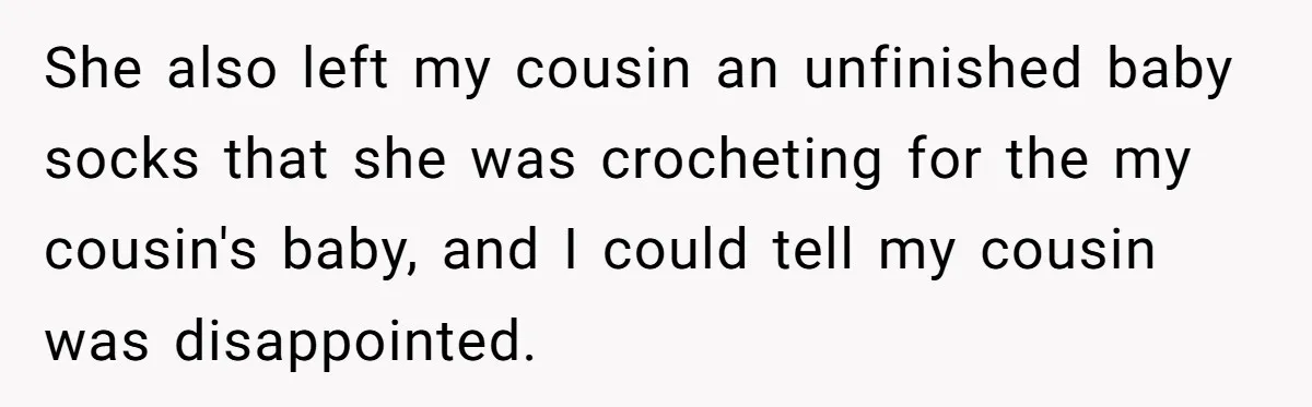 She also left my cousin an unfinished baby socks that she was crocheting for the my cousin's baby, and I could tell my cousin was disappointed.