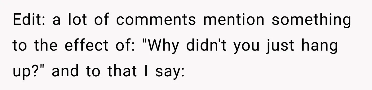 Edit: a lot of comments mention something to the effect of: "Why didn't you just hang up?" and to that I say: