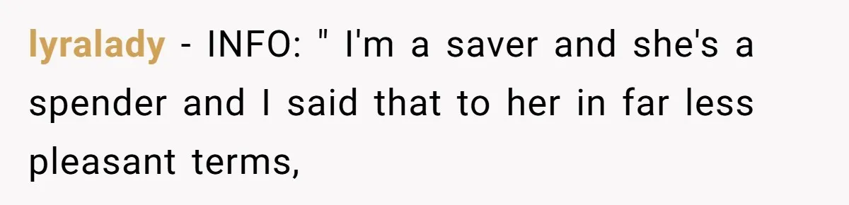 lyralady − INFO: " I'm a saver and she's a spender and I said that to her in far less pleasant terms,