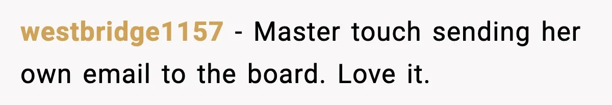 westbridge1157 - Master touch sending her own email to the board. Love it.
