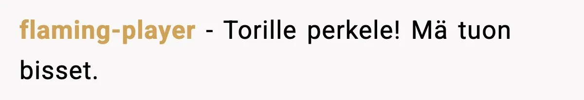 flaming-player - Torille perkele! Mä tuon bisset.