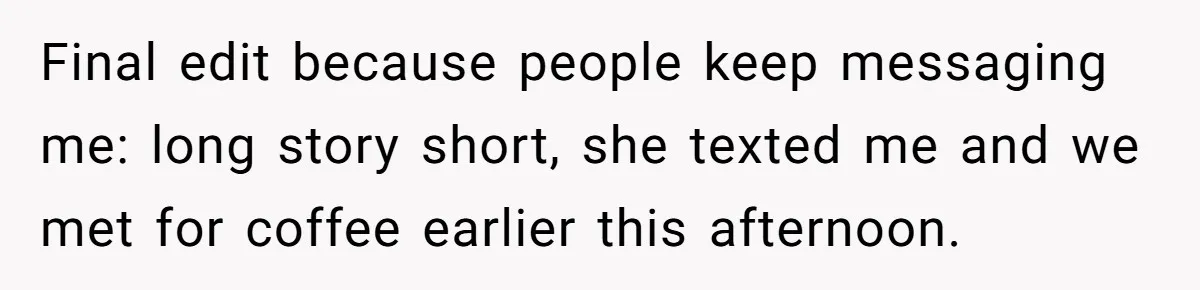 Final edit because people keep messaging me: long story short, she texted me and we met for coffee earlier this afternoon.