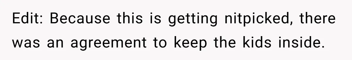 Edit: Because this is getting nitpicked, there was an agreement to keep the kids inside.