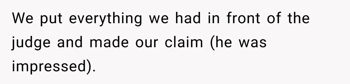 We put everything we had in front of the judge and made our claim (he was impressed).