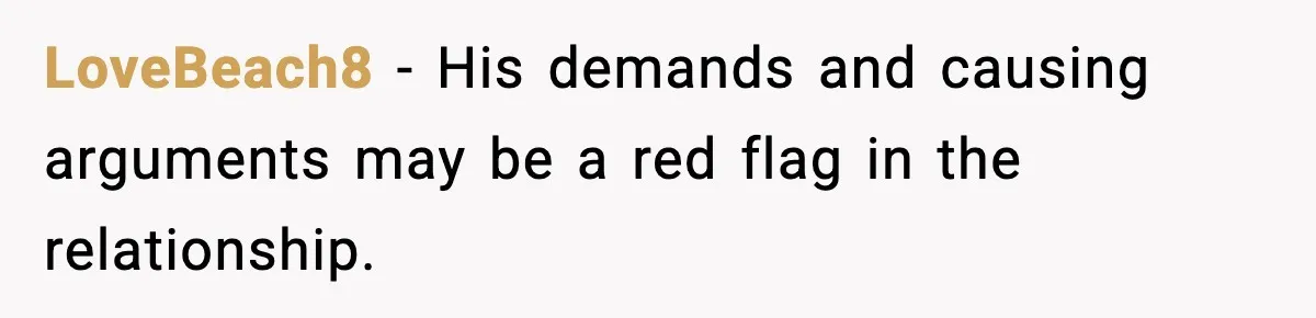 LoveBeach8 - His demands and causing arguments may be a red flag in the relationship.