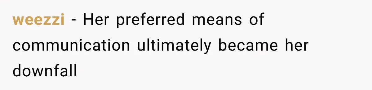 weezzi − Her preferred means of communication ultimately became her downfall