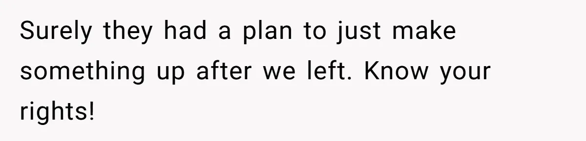 Surely they had a plan to just make something up after we left. Know your rights!