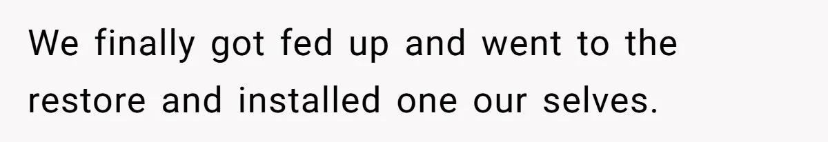 We finally got fed up and went to the restore and installed one our selves.