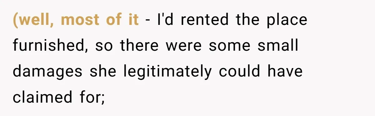 (well, most of it - I'd rented the place furnished, so there were some small damages she legitimately could have claimed for;