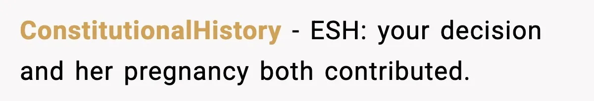 ConstitutionalHistory - ESH: your decision and her pregnancy both contributed.