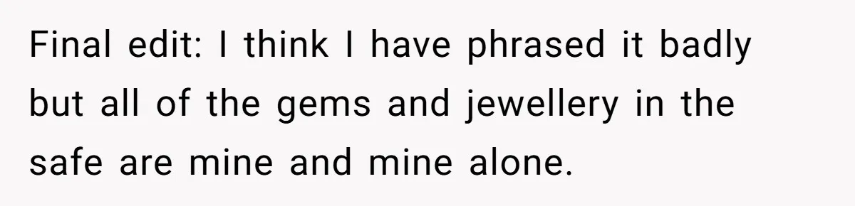 Final edit: I think I have phrased it badly but all of the gems and jewellery in the safe are mine and mine alone.