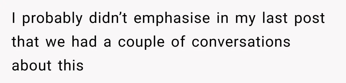 I probably didn’t emphasise in my last post that we had a couple of conversations about this