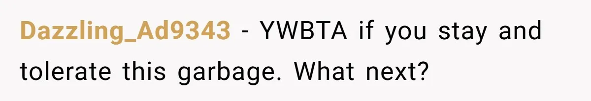 Dazzling_Ad9343 − YWBTA if you stay and tolerate this garbage. What next?