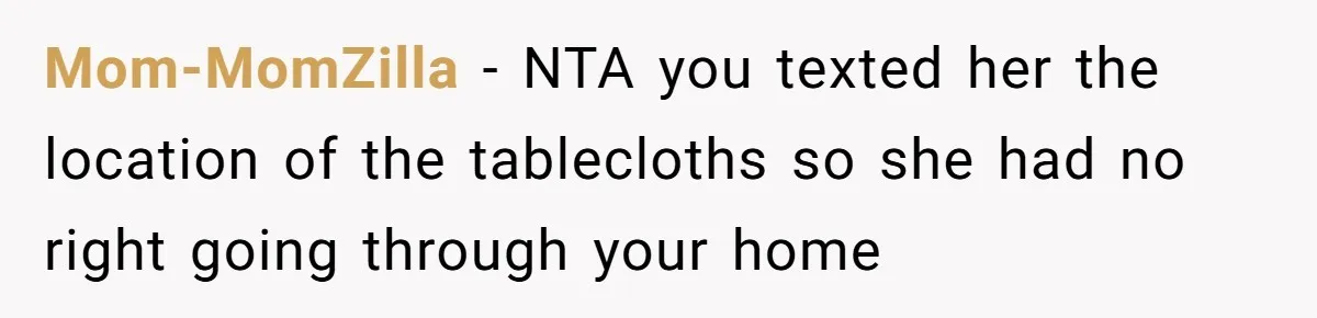 Mom-MomZilla − NTA you texted her the location of the tablecloths so she had no right going through your home