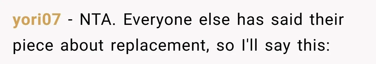 yori07 − NTA. Everyone else has said their piece about replacement, so I'll say this: