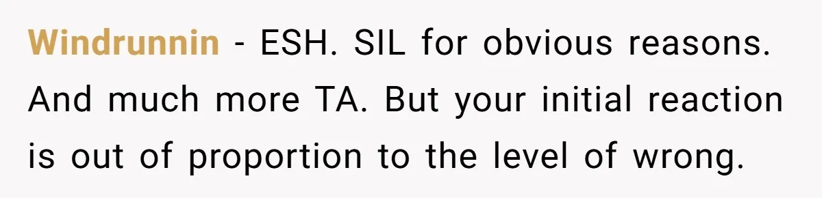 Windrunnin − ESH. SIL for obvious reasons. And much more TA. But your initial reaction is out of proportion to the level of wrong.