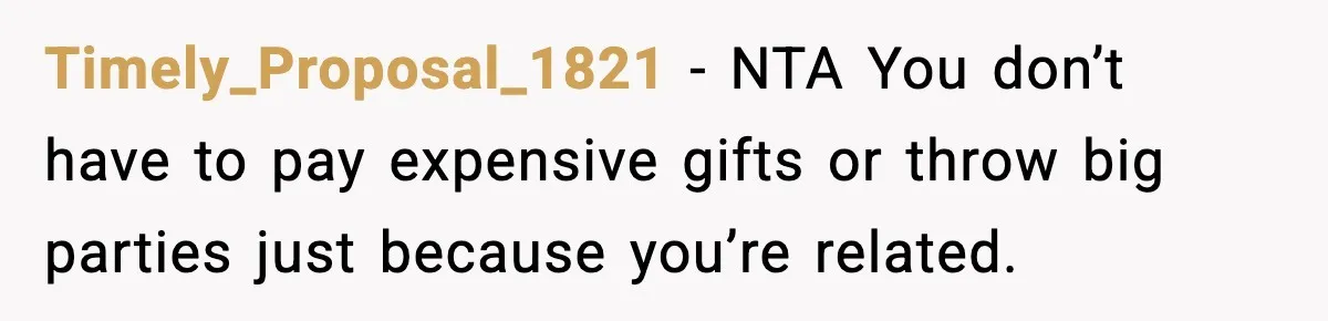 Timely_Proposal_1821 - NTA You don’t have to pay expensive gifts or throw big parties just because you’re related.