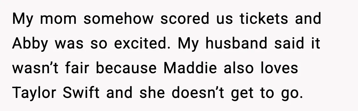 My mom somehow scored us tickets and Abby was so excited. My husband said it wasn’t fair because Maddie also loves Taylor Swift and she doesn’t get to go.