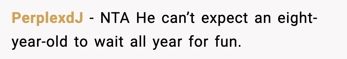 PerplexdJ - NTA He can’t expect an eight-year-old to wait all year for fun.
