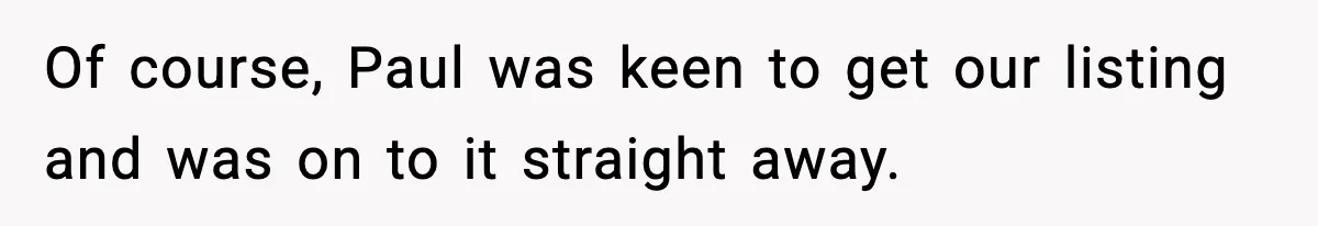 Of course, Paul was keen to get our listing and was on to it straight away.
