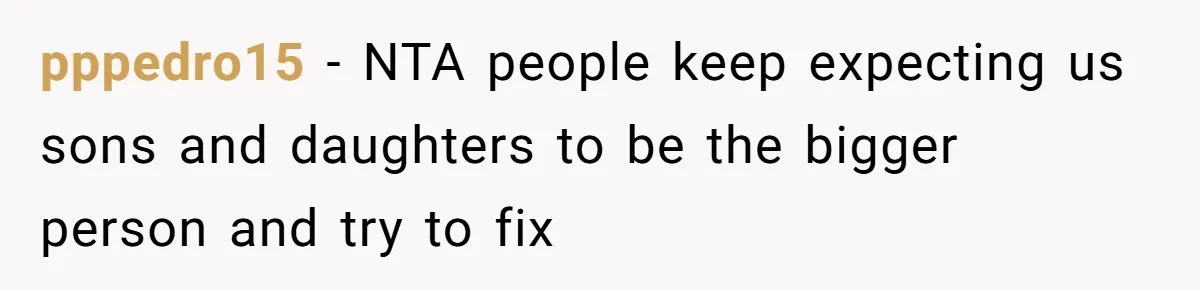 pppedro15 − NTA people keep expecting us sons and daughters to be the bigger person and try to fix