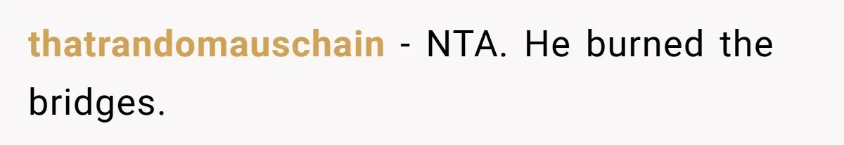 thatrandomauschain − NTA. He burned the bridges.