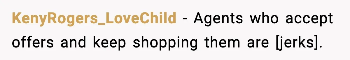 KenyRogers_LoveChild - Agents who accept offers and keep shopping them are [jerks].