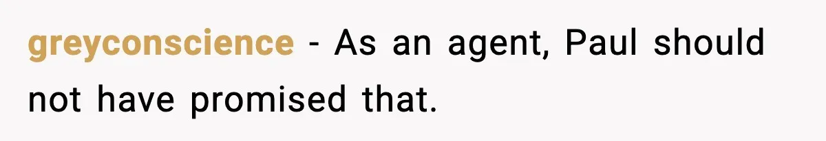 greyconscience - As an agent, Paul should not have promised that.