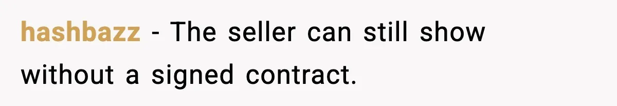 hashbazz - The seller can still show without a signed contract.