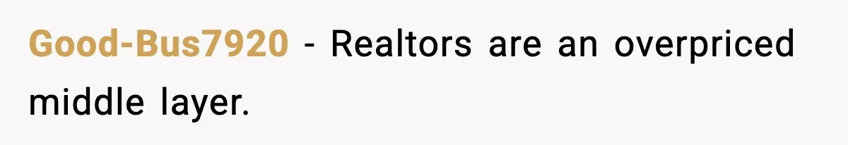 Good-Bus7920 - Realtors are an overpriced middle layer.