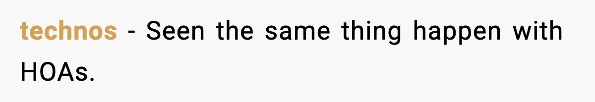 technos - Seen the same thing happen with HOAs.