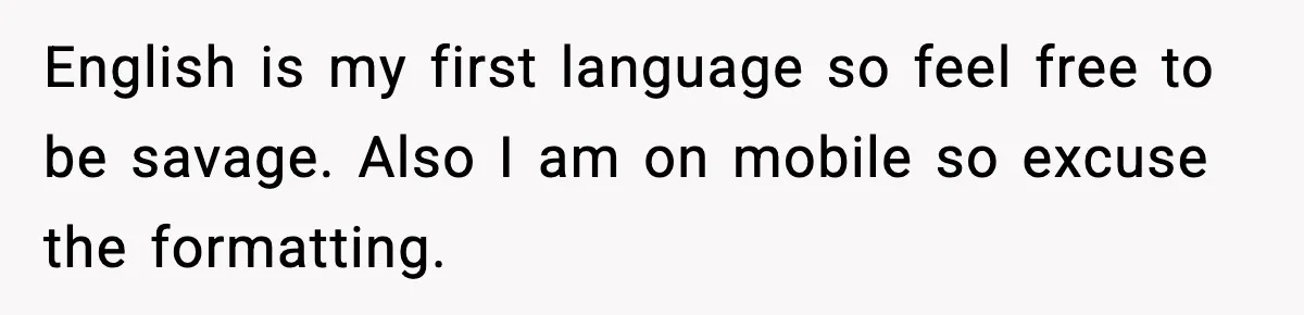 English is my first language so feel free to be savage. Also I am on mobile so excuse the formatting.