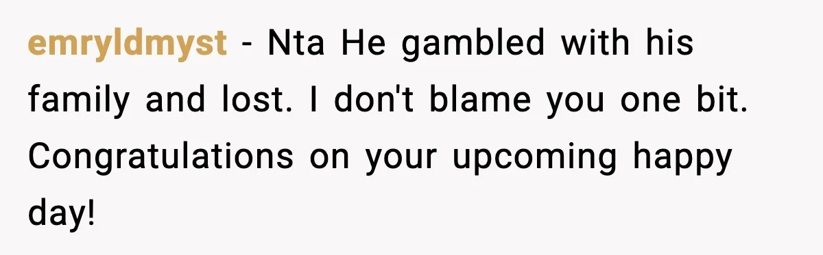 emryldmyst - Nta He gambled with his family and lost. I don't blame you one bit. Congratulations on your upcoming happy day!