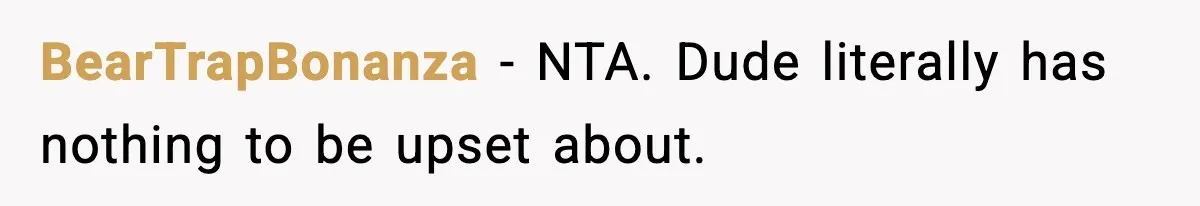 BearTrapBonanza - NTA. Dude literally has nothing to be upset about.
