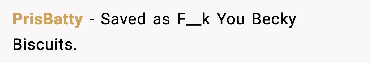 PrisBatty - Saved as F__k You Becky Biscuits.