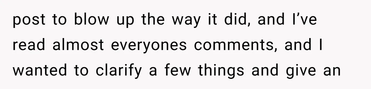 post to blow up the way it did, and I’ve read almost everyones comments, and I wanted to clarify a few things and give an