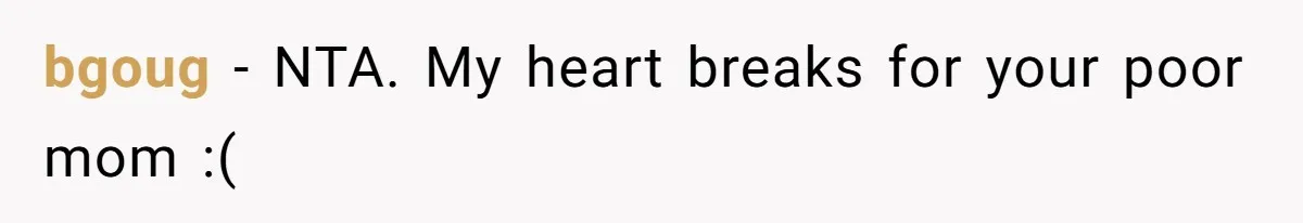 bgoug − NTA. My heart breaks for your poor mom :(