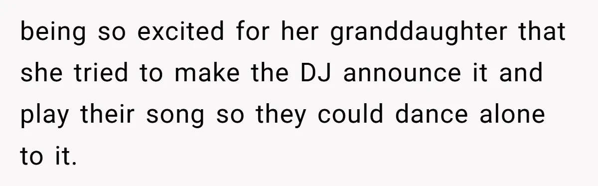being so excited for her granddaughter that she tried to make the DJ announce it and play their song so they could dance alone to it.