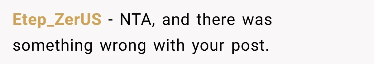 Etep_ZerUS − NTA, and there was something wrong with your post.