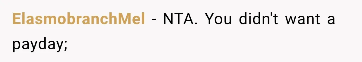 ElasmobranchMel − NTA. You didn't want a payday;