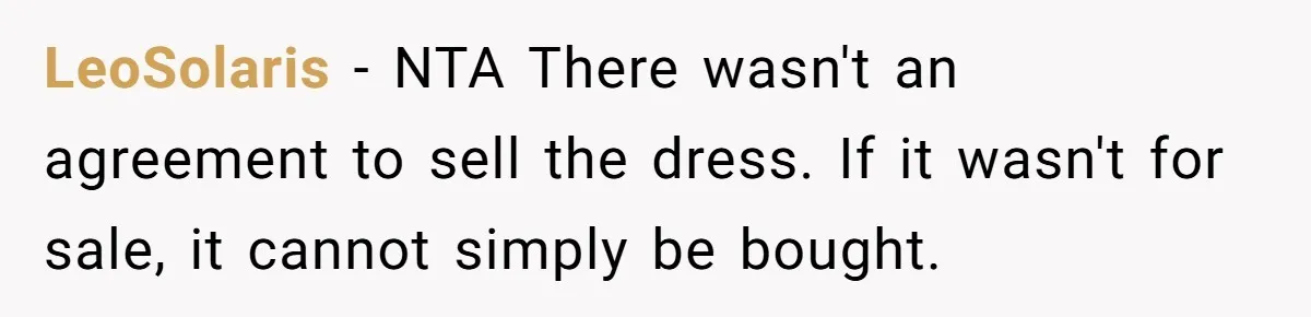 LeoSolaris − NTA There wasn't an agreement to sell the dress. If it wasn't for sale, it cannot simply be bought.