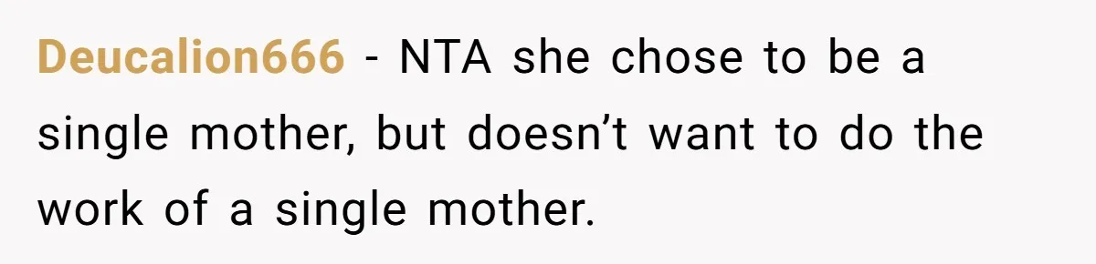 Deucalion666 − NTA she chose to be a single mother, but doesn’t want to do the work of a single mother.