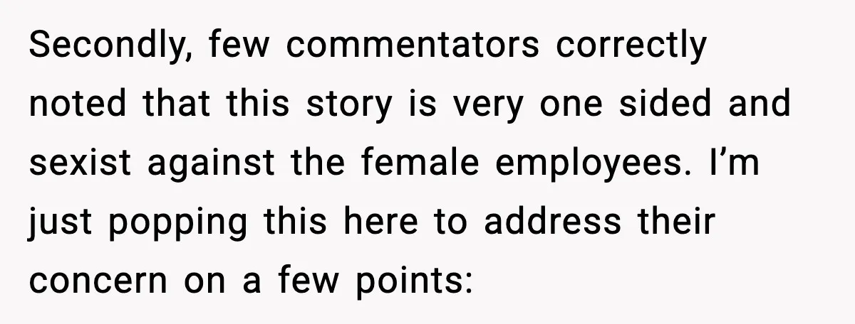 Secondly, few commentators correctly noted that this story is very one sided and sexist against the female employees. I’m just popping this here to address their concern on a few...