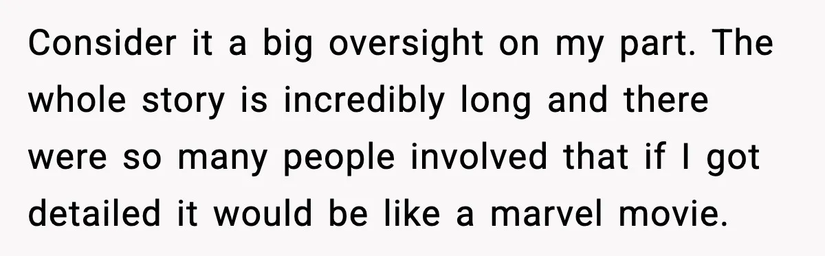 Consider it a big oversight on my part. The whole story is incredibly long and there were so many people involved that if I got detailed it would be like...
