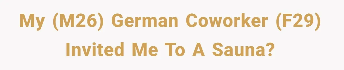 My (M26) German coworker (F29) invited me to a sauna?