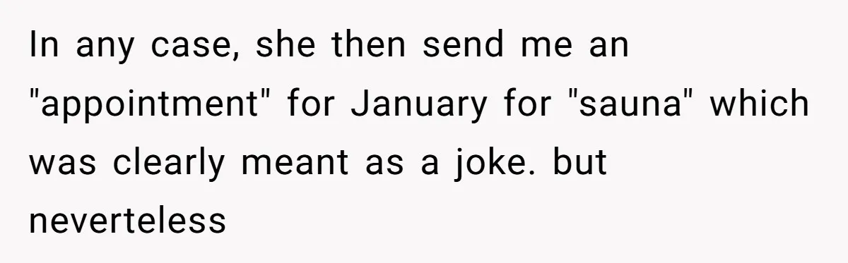 In any case, she then send me an "appointment" for January for "sauna" which was clearly meant as a joke. but neverteless