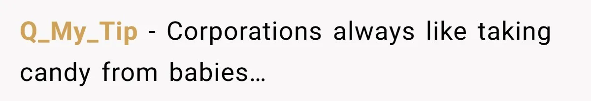 Q_My_Tip − Corporations always like taking candy from babies…
