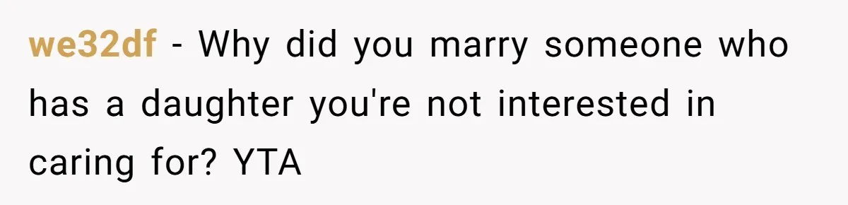 we32df − Why did you marry someone who has a daughter you're not interested in caring for? YTA