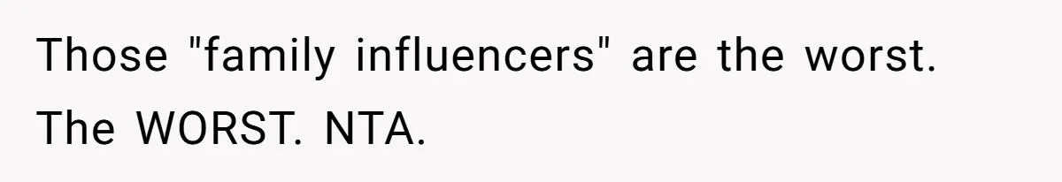 Those "family influencers" are the worst. The WORST. NTA.